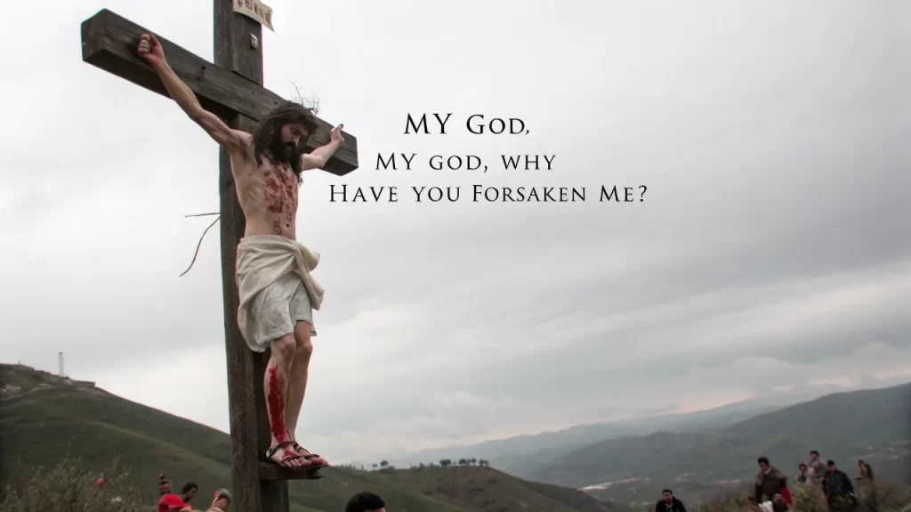 Dramatic crucifixion reenactment with Jesus looking down, text: "Why have you abandoned me?" in bold letters.